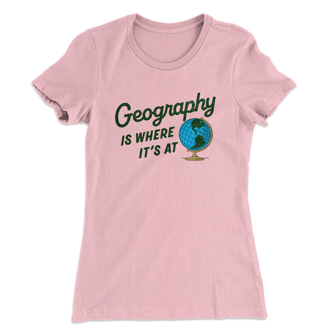 Geography Is Where It’s At Women's T-Shirt | Funny Shirt from Famous In Real Life
