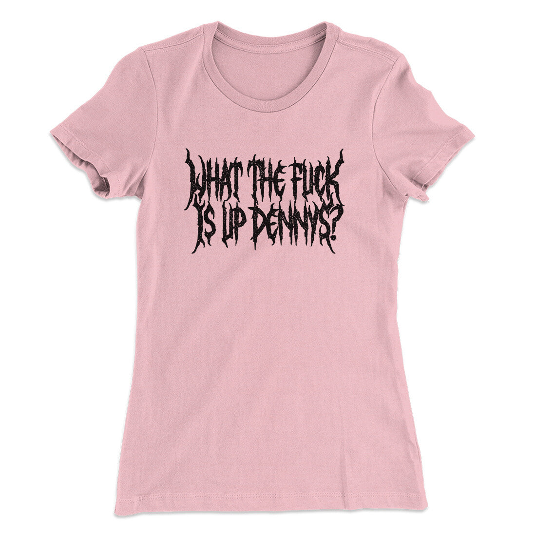 What The Fuck Is Up Dennys Women's T-Shirt | Funny Shirt from Famous In Real Life