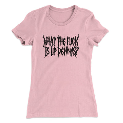What The Fuck Is Up Dennys Women's T-Shirt Light Pink | Funny Shirt from Famous In Real Life