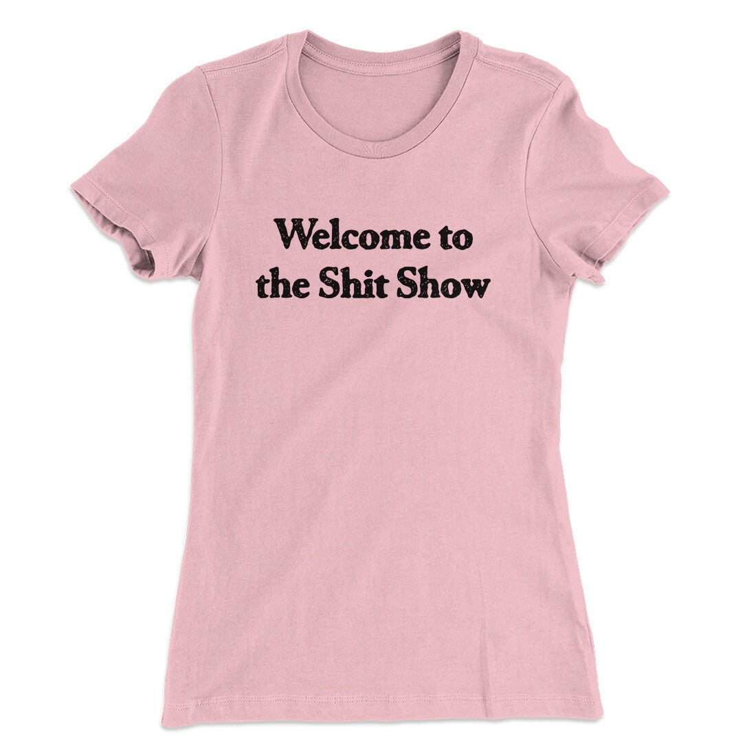 Welcome To The Shit Show Women's T-Shirt | Funny Shirt from Famous In Real Life