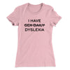 I Have Sex Daily Dyslexia Women's T-Shirt Light Pink | Funny Shirt from Famous In Real Life