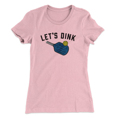 Let’s Dink Women's T-Shirt Light Pink | Funny Shirt from Famous In Real Life