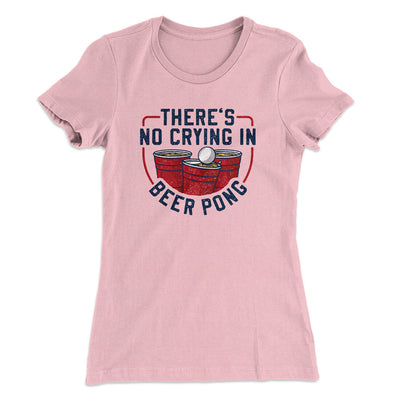 There’s No Crying In Beer Pong Women's T-Shirt Light Pink | Funny Shirt from Famous In Real Life