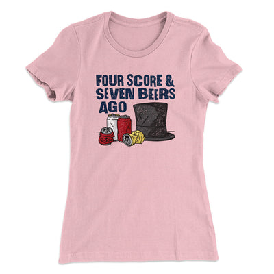 Four Score And Seven Beers Ago Women's T-Shirt Light Pink | Funny Shirt from Famous In Real Life