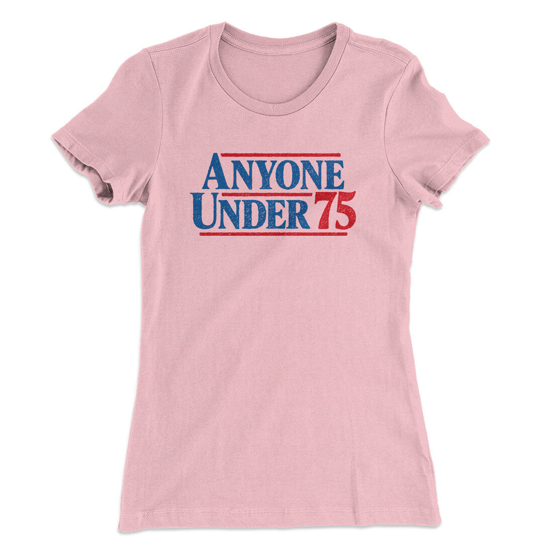 Anyone Under 75 Women's T-Shirt | Funny Shirt from Famous In Real Life