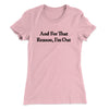 And For That Reason I’m Out Women's T-Shirt Light Pink | Funny Shirt from Famous In Real Life