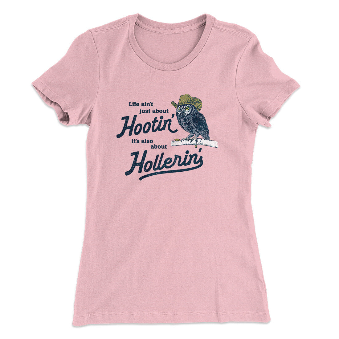 Life Ain't Just About Hootin' It's Also About Hollerin' Women's T-Shirt Light Pink | Funny Shirt from Famous In Real Life