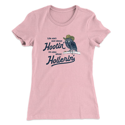 Life Ain't Just About Hootin' It's Also About Hollerin' Women's T-Shirt Light Pink | Funny Shirt from Famous In Real Life