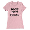 Dog’s Best Friend Women's T-Shirt Light Pink | Funny Shirt from Famous In Real Life