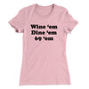Wine ‘Em Dine ‘Em 69 ‘Em Women's T-Shirt Light Pink | Funny Shirt from Famous In Real Life
