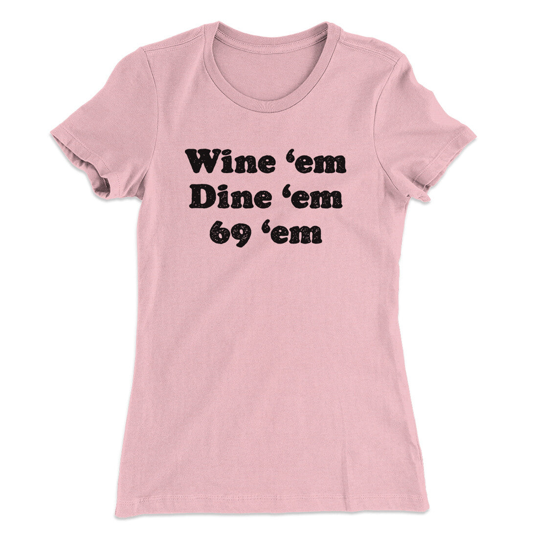 Wine ‘Em Dine ‘Em 69 ‘Em Women's T-Shirt | Funny Shirt from Famous In Real Life