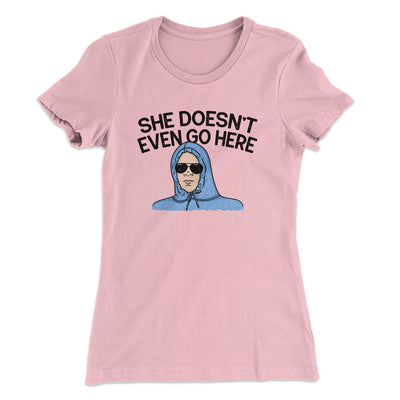 She Doesnt Even Go Here Women's T-Shirt Light Pink | Funny Shirt from Famous In Real Life