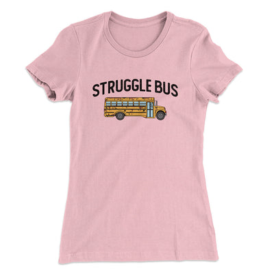 Struggle Bus Women's T-Shirt Light Pink | Funny Shirt from Famous In Real Life