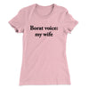 Borat Voice My Wife Women's T-Shirt Light Pink | Funny Shirt from Famous In Real Life