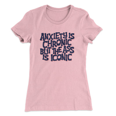 Anxiety Is Chronic But The Ass Is Iconic Women's T-Shirt Light Pink | Funny Shirt from Famous In Real Life