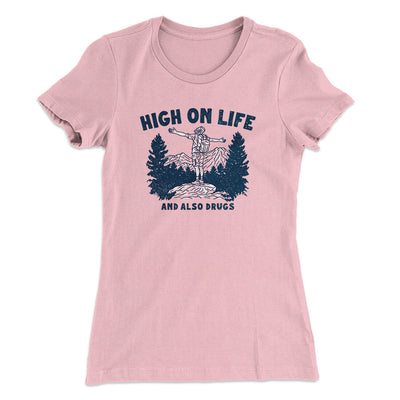 High On Life And Also Drugs Women's T-Shirt Light Pink | Funny Shirt from Famous In Real Life
