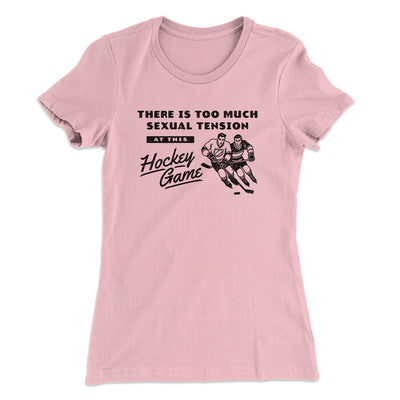 There Is Too Much Sexual Tension At This Hockey Game Women's T-Shirt Light Pink | Funny Shirt from Famous In Real Life