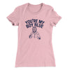 You’re My Boy Blue Women's T-Shirt Light Pink | Funny Shirt from Famous In Real Life