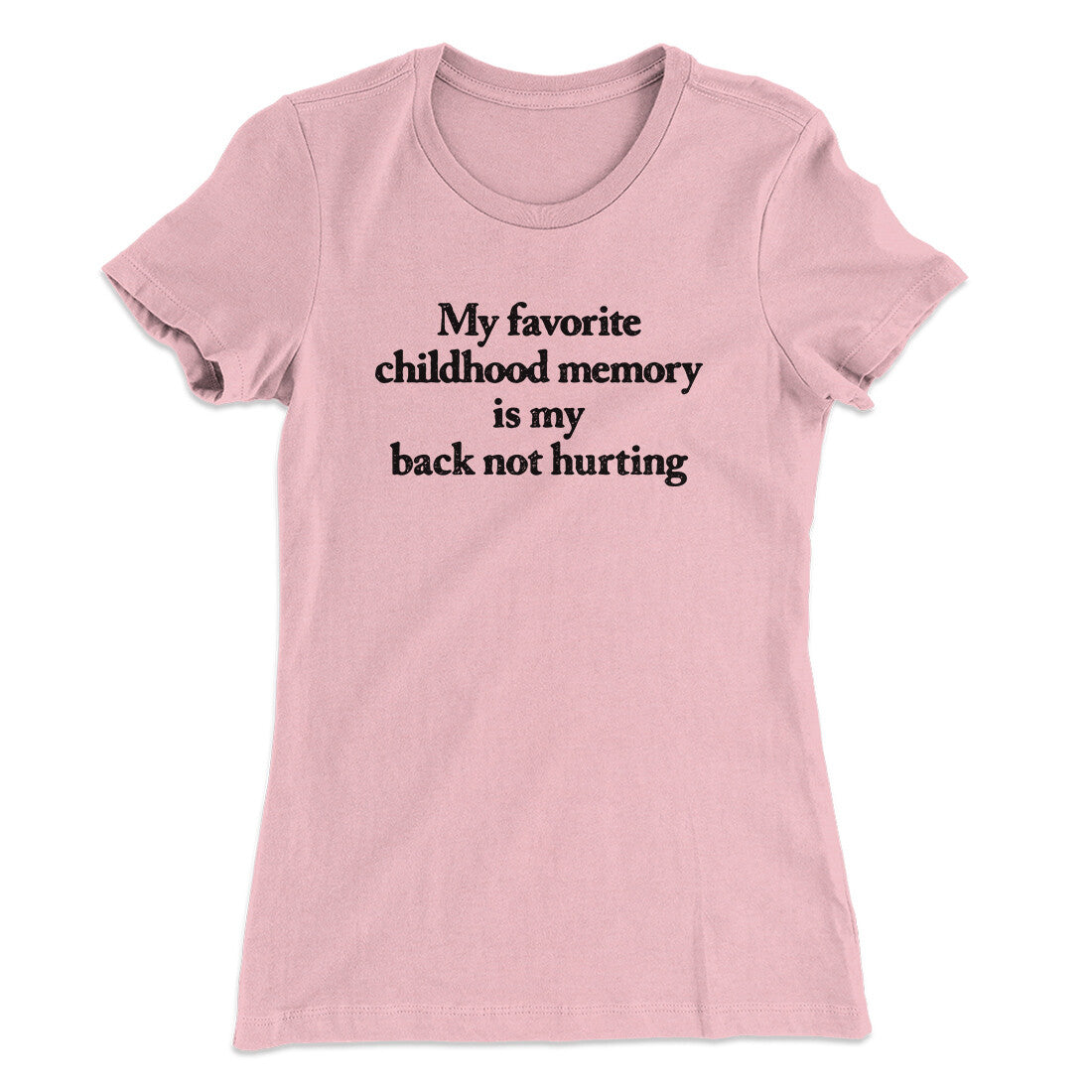 My Favorite Childhood Memory Is My Back Not Hurting Women's T-Shirt | Funny Shirt from Famous In Real Life