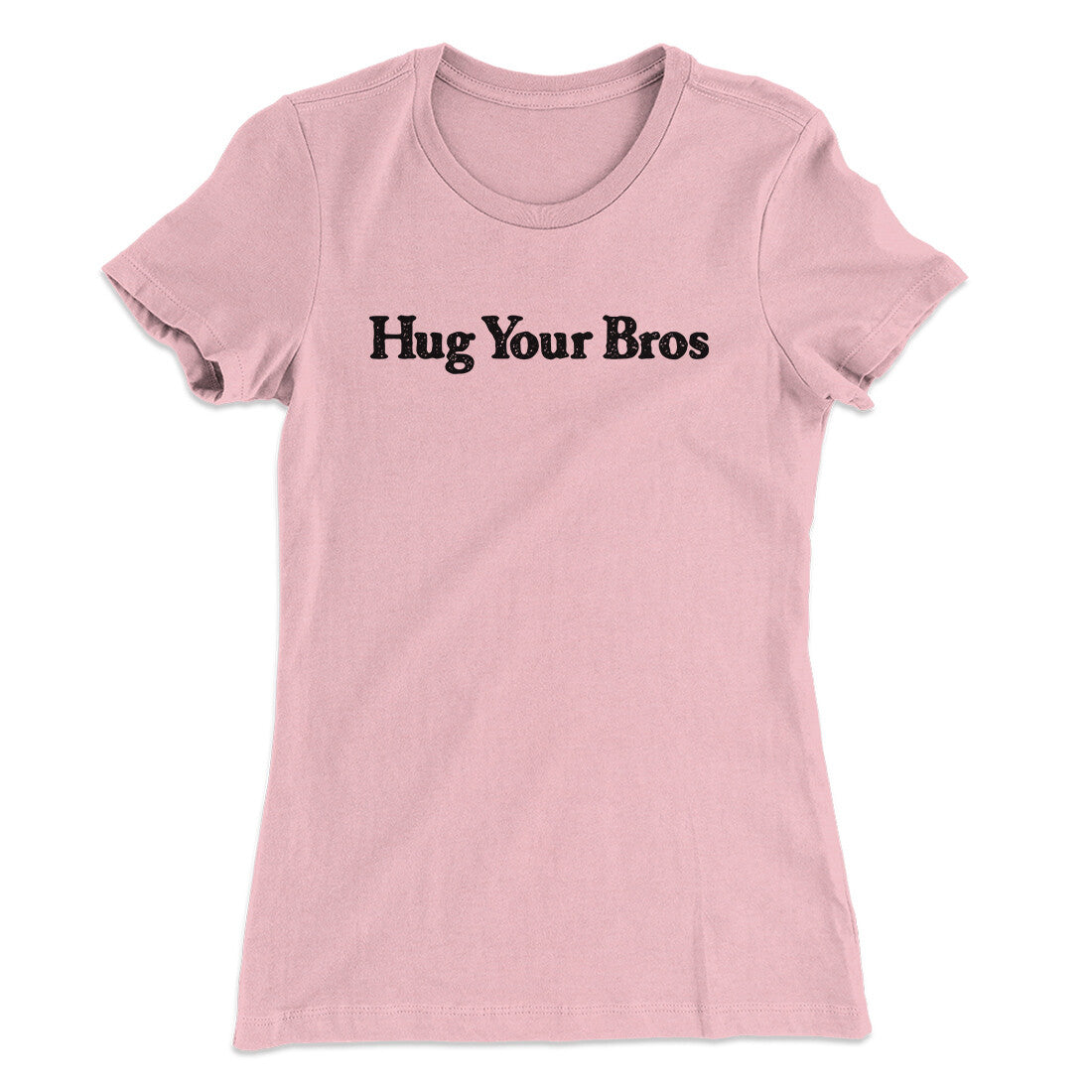 Hug Your Bros Women's T-Shirt | Funny Shirt from Famous In Real Life