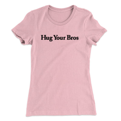 Hug Your Bros Women's T-Shirt Light Pink | Funny Shirt from Famous In Real Life