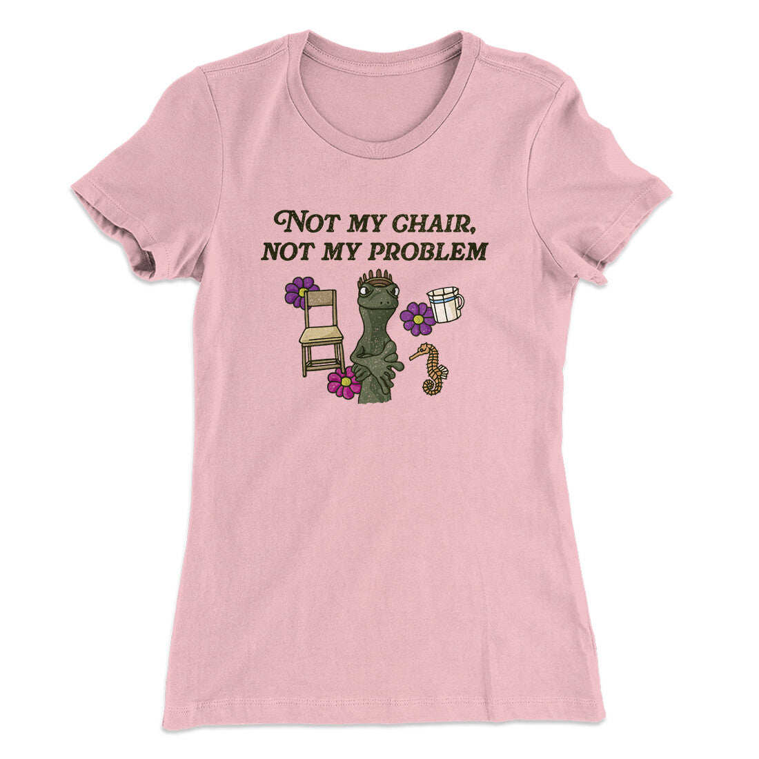 Not My Chair Not My Problem Women's T-Shirt | Funny Shirt from Famous In Real Life