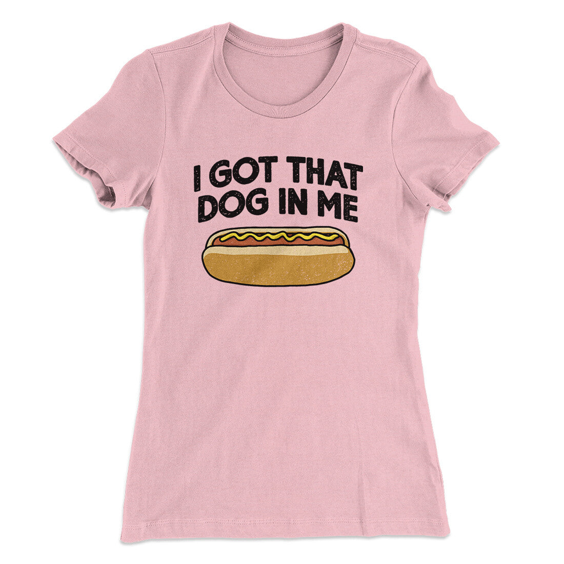 I Got That Dog In Me Women's T-Shirt Light Pink | Funny Shirt from Famous In Real Life