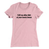 I Left My Other Shirt At Your Mom’s House Women's T-Shirt Light Pink | Funny Shirt from Famous In Real Life