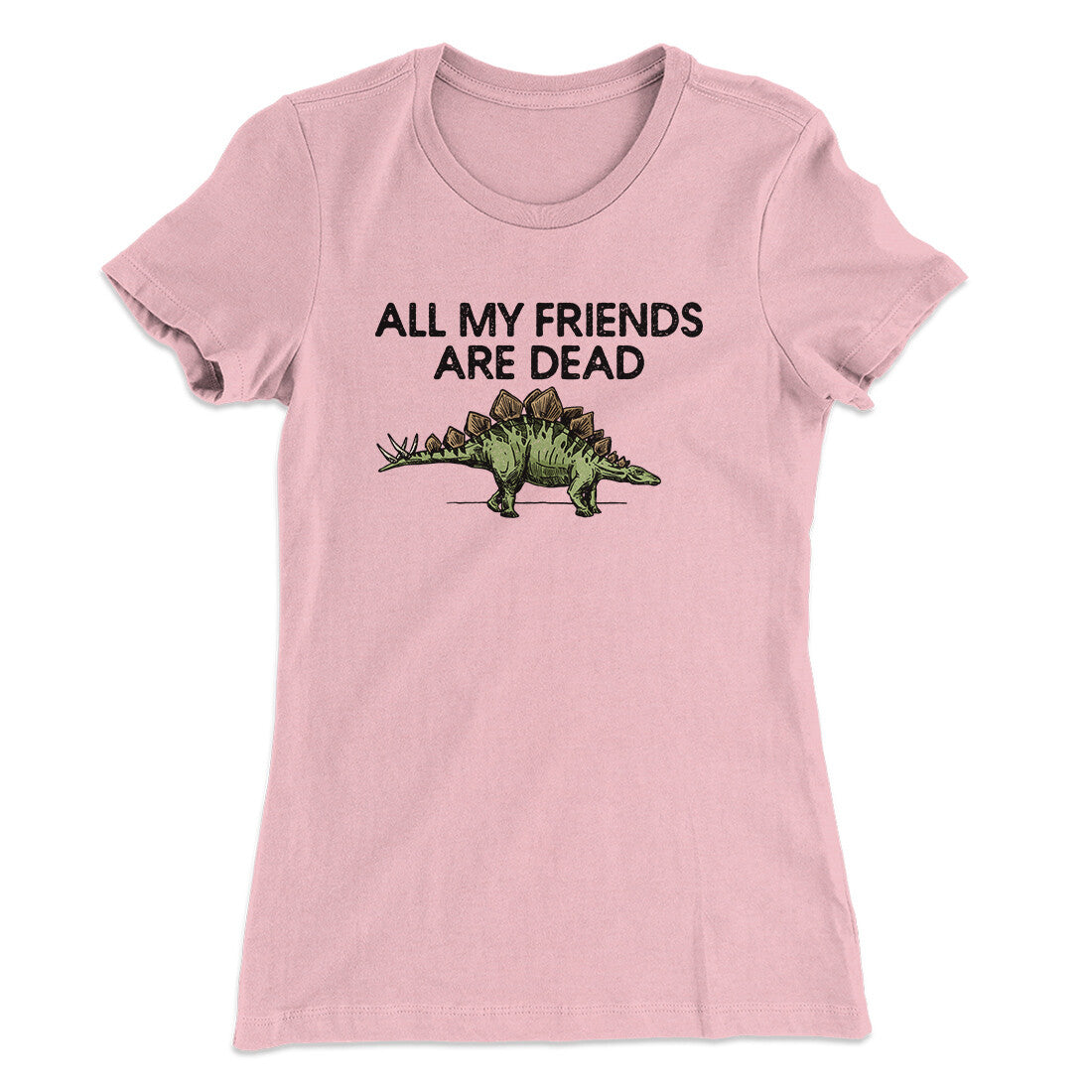 All My Friends Are Dead Women's T-Shirt | Funny Shirt from Famous In Real Life