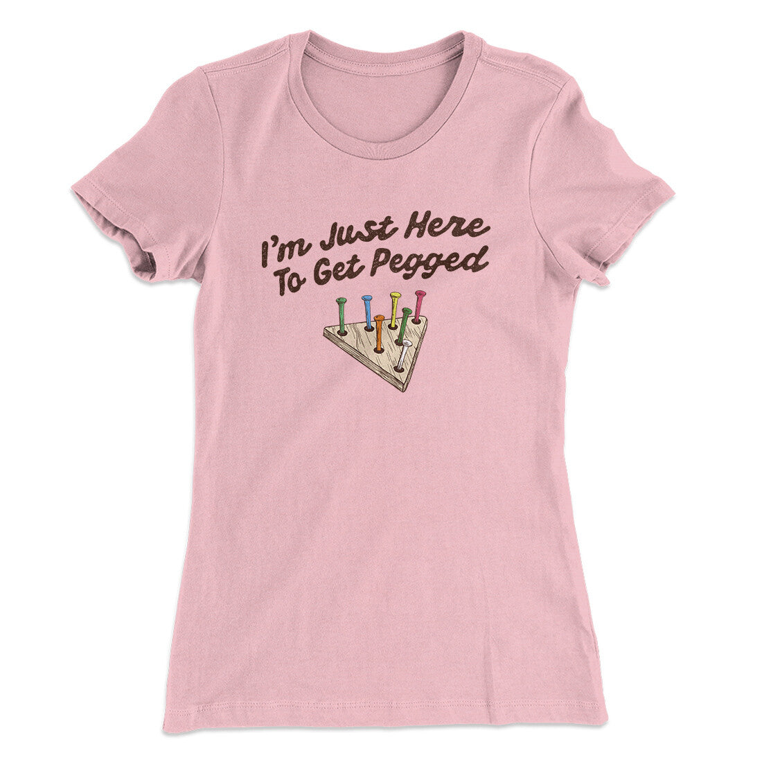 I'm Just Here To Get Pegged Women's T-Shirt Light Pink | Funny Shirt from Famous In Real Life