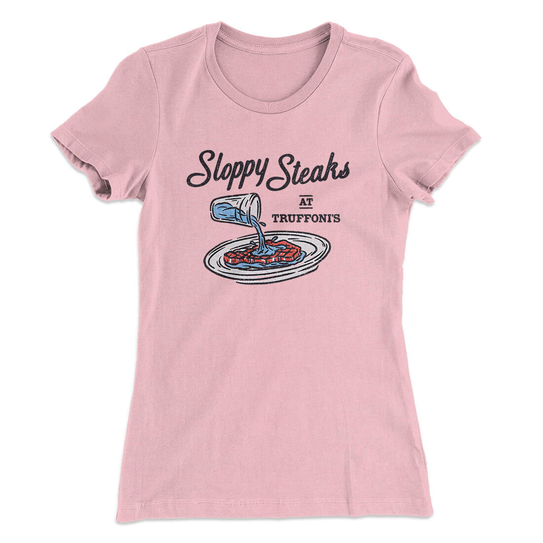 Sloppy Steaks At Truffoni's Women's T-Shirt Light Pink | Funny Shirt from Famous In Real Life