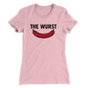 The Wurst Women's T-Shirt Light Pink | Funny Shirt from Famous In Real Life