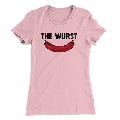 The Wurst Women's T-Shirt Light Pink | Funny Shirt from Famous In Real Life