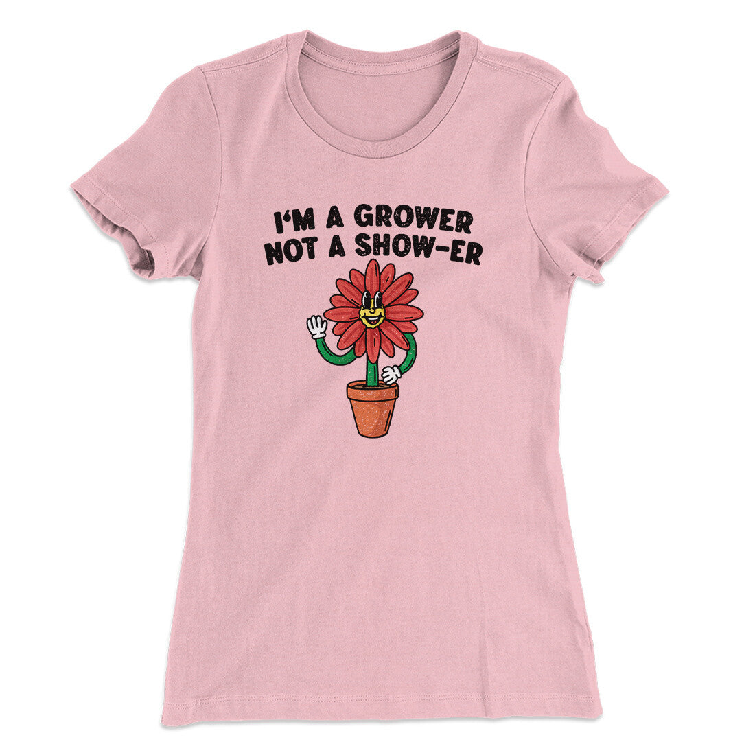 I’m A Grower Not A Show-Er Women's T-Shirt | Funny Shirt from Famous In Real Life