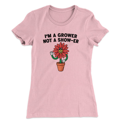 I’m A Grower Not A Show-Er Women's T-Shirt Light Pink | Funny Shirt from Famous In Real Life