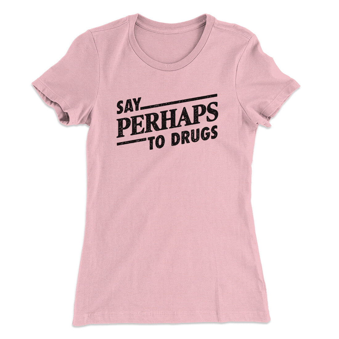 Say Perhaps To Drugs Women's T-Shirt Light Pink | Funny Shirt from Famous In Real Life