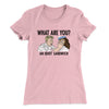 What Are You? An Idiot Sandwich Women's T-Shirt Light Pink | Funny Shirt from Famous In Real Life