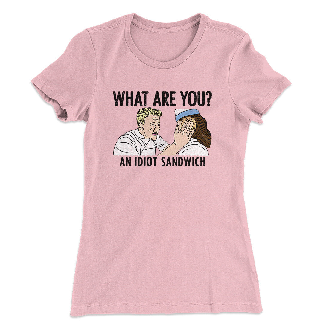 What Are You? An Idiot Sandwich Women's T-Shirt | Funny Shirt from Famous In Real Life