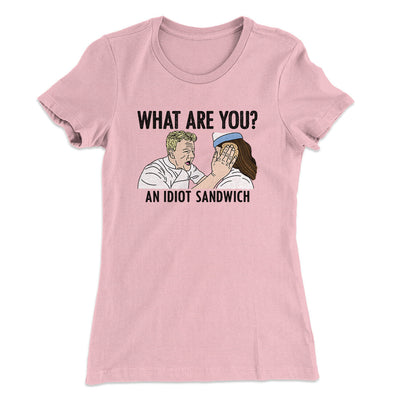 What Are You? An Idiot Sandwich Women's T-Shirt Light Pink | Funny Shirt from Famous In Real Life