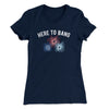 Here To Bang Women's T-Shirt Midnight Navy | Funny Shirt from Famous In Real Life