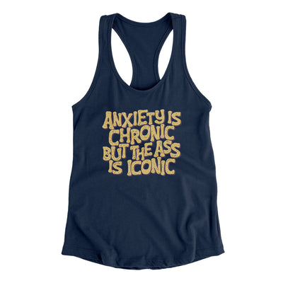 Anxiety Is Chronic But The Ass Is Iconic Women's Racerback Tank Midnight Navy | Funny Shirt from Famous In Real Life