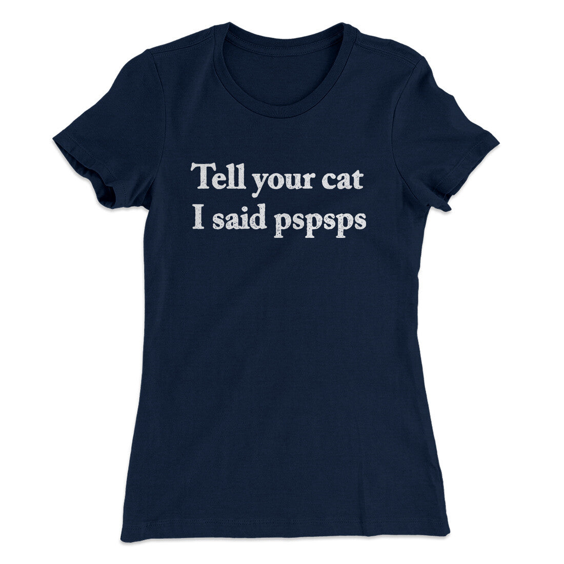 Tell Your Cat I Said Pspsp Women's T-Shirt | Funny Shirt from Famous In Real Life