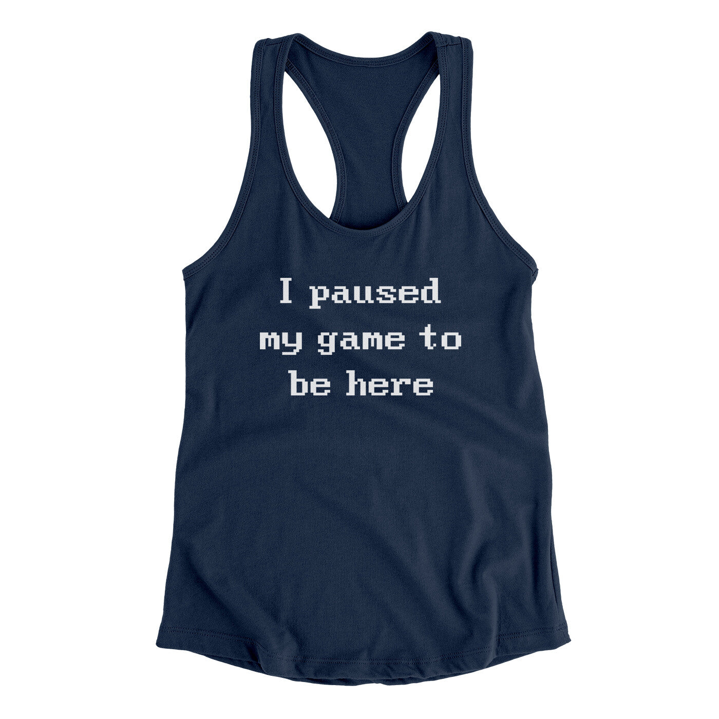 I Paused My Game To Be Here Funny Women's Racerback Tank | Funny Shirt from Famous In Real Life