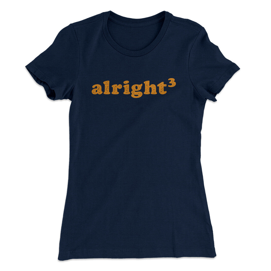 Alright Cubed Women's T-Shirt | Funny Shirt from Famous In Real Life