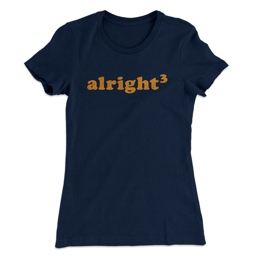Alright Cubed Women's T-Shirt | Funny Shirt from Famous In Real Life