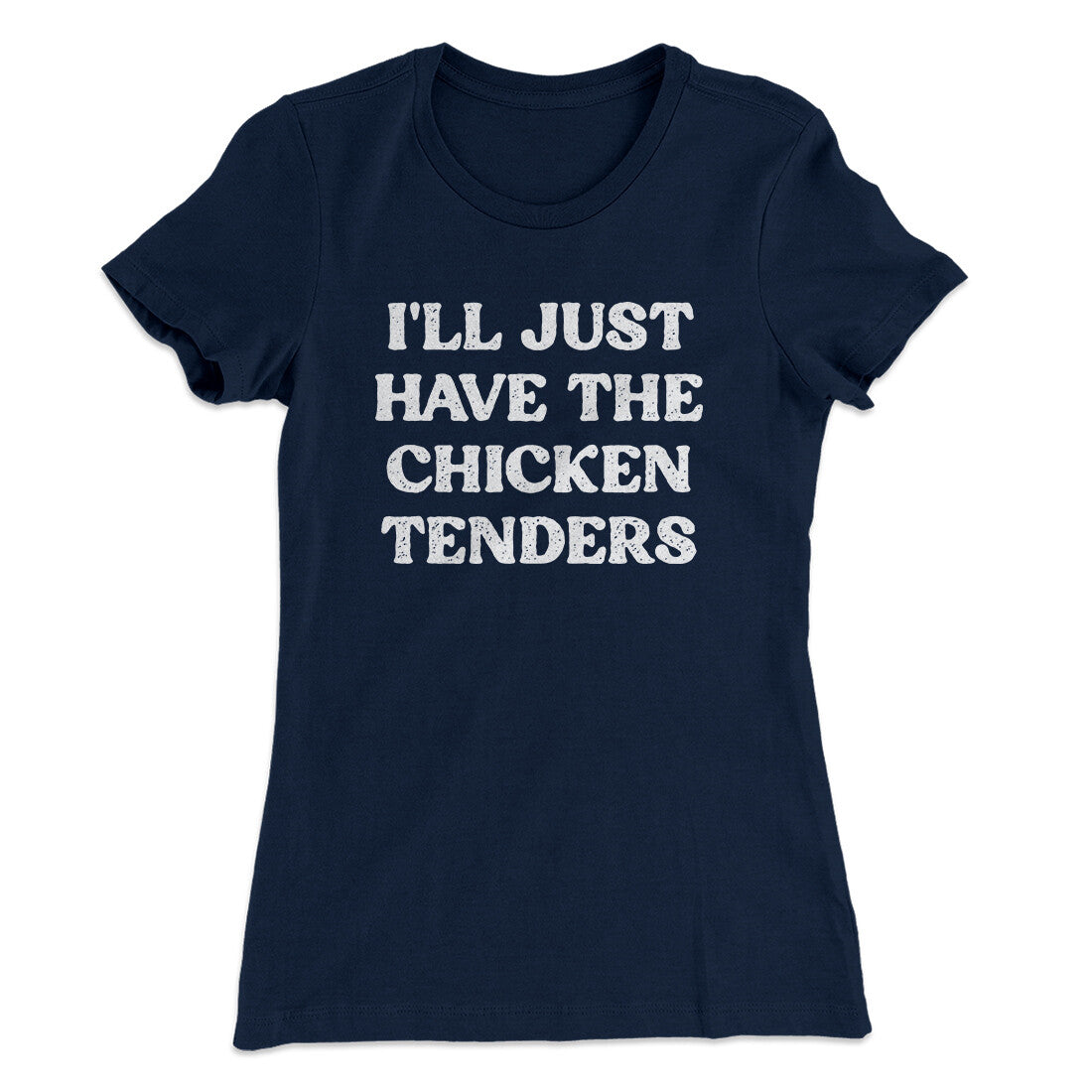 I'll Just Have The Chicken Tenders Women's T-Shirt | Funny Shirt from Famous In Real Life