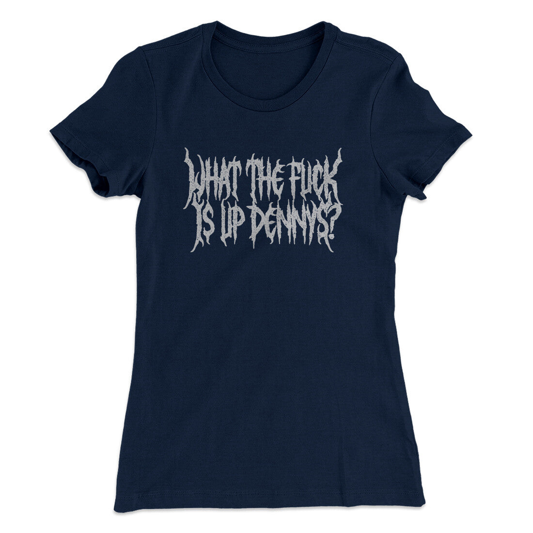 What The Fuck Is Up Dennys Women's T-Shirt | Funny Shirt from Famous In Real Life