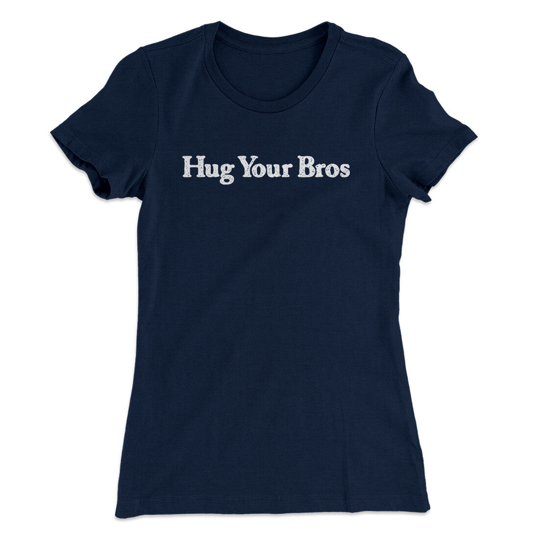 Hug Your Bros Women's T-Shirt | Funny Shirt from Famous In Real Life