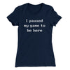I Paused My Game To Be Here Funny Women's T-Shirt Midnight Navy | Funny Shirt from Famous In Real Life