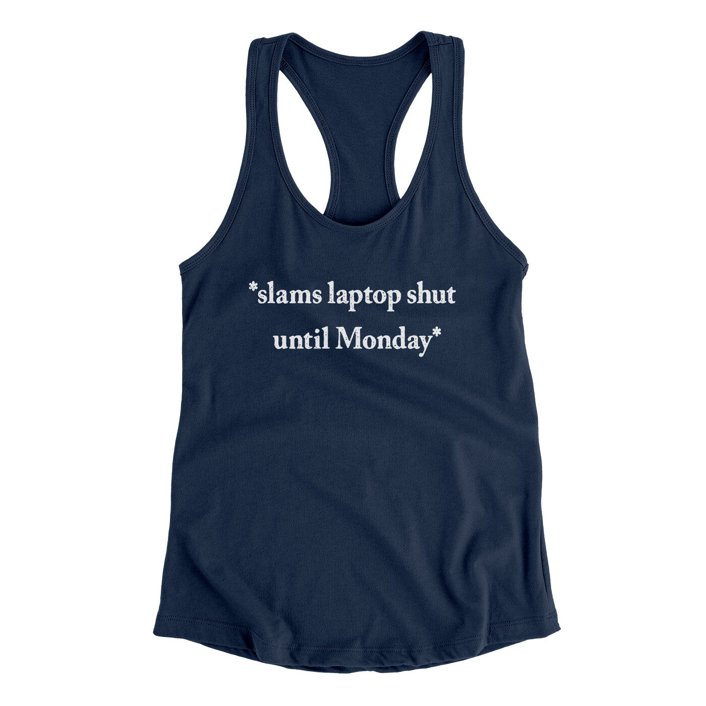 Slams Laptop Shut Until Monday Funny Women's Racerback Tank | Funny Shirt from Famous In Real Life